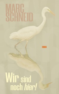 Wir sind noch hier - Marc Schneid - E-Book
