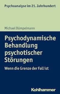 Psychodynamische Behandlung psychotischer Störungen - Michael Dümpelmann - E-Book