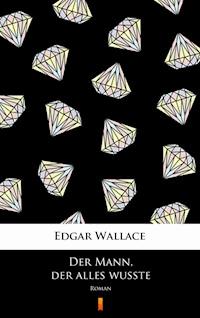 Der Mann, der alles wußte - Edgar Wallace - E-Book