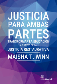 Justicia para ambas partes. Transformar la educación a través de la justicia restaurativa - Maisha T. Winn - E-Book