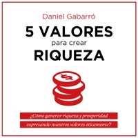 5 valores para crear riqueza - Daniel Gabarró - Hörbuch