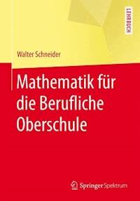 Mathematik für die berufliche Oberschule - Walter Schneider - E-Book