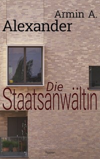 Die Staatsanwältin - Armin A. Alexander - E-Book