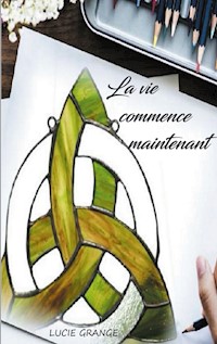 La vie commence maintenant - Lucie Grange - E-Book