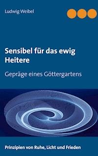 Sensibel für das ewig Heitere - Ludwig Weibel - E-Book