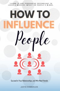 How to Influence People::: - Justin Chamberlain - E-Book