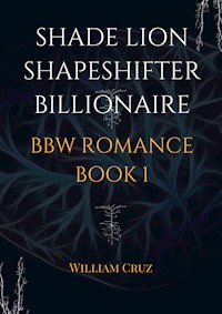 Shade Lion Shapeshifter Billionaire Bbw Romance Book1 - William Cruz - E-Book
