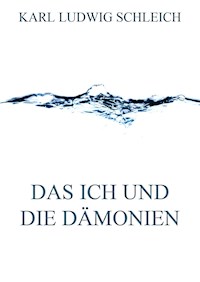 Das Ich und die Dämonien - Karl Ludwig Schleich - E-Book
