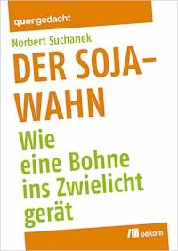 Der Soja-Wahn - Norbert Suchanek - E-Book