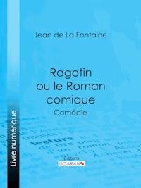 Ragotin ou le Roman comique - Jean de La Fontaine - E-Book