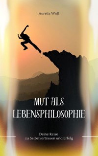 Mut als Lebensphilosophie - Aurelia Wolf - E-Book