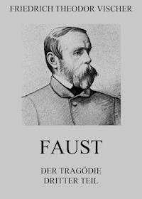 Faust - Der Tragödie dritter Teil - Friedrich Theodor Vischer - E-Book