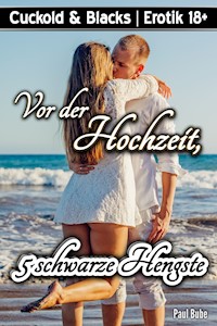 Cuckold & Blacks: Vor der Hochzeit, 5 schwarze Hengste - Paul Bube - E-Book