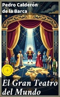 El Gran Teatro del Mundo - Pedro Calderón de la Barca - E-Book