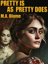 Pretty Is As Pretty Does - M.A. Blume - E-Book