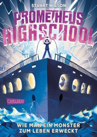 Prometheus Highschool 1: Wie man ein Monster zum Leben erweckt - Stuart Wilson - E-Book
