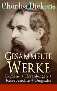 Gesammelte Werke: Romane + Erzählungen + Reiseberichte + Biografie - Charles Dickens. - E-Book