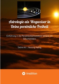 Astrologie als Wegweiser in Deine persönliche Freiheit - Sabine M. I. Henning-Helbig - E-Book