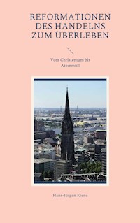 Reformationen des Handelns zum Überleben - Hans-Jürgen Kiene - E-Book