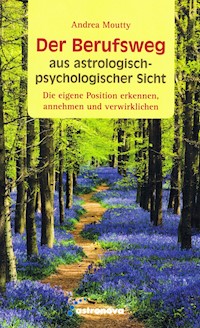 Der Berufsweg aus astrologisch-psychologischer Sicht - Andrea Moutty - E-Book