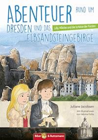 Abenteuer rund um Dresden und das Elbsandsteingebirge - Juliane Jacobsen - E-Book