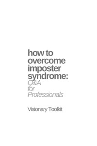 How to Overcome Imposter Syndrome: Q&A for Professionals - Visionary Toolkit - E-Book