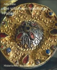 Die schlimmen Nonnen von Poitiers - Felix Dahn - E-Book
