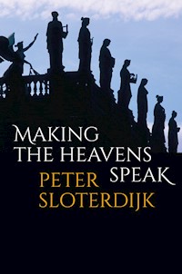 Making the Heavens Speak - Sloterdijk Peter - E-Book