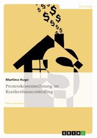 Prozesskostenrechnung im Krankenhauscontrolling - Martina Hugo - E-Book