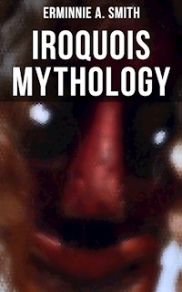 Iroquois Mythology - Erminnie A. Smith - E-Book