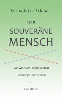 Der souveräne Mensch - Bernadette Eckhart - E-Book