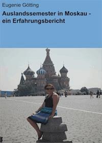 Auslandssemester in Moskau - ein Erfahrungsbericht - Eugenie Götting - E-Book