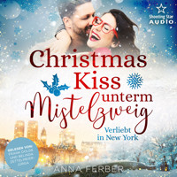 Christmas Kiss unterm Mistelzweig: Verliebt in New York - Küsse, Weihnachten & Schnee, Band 2 (ungekürzt) - Anna Ferber - Hörbuch