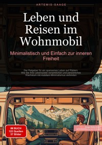 Leben und Reisen im Wohnmobil: Minimalistisch und Einfach zur inneren Freiheit - Artemis Saage - E-Book