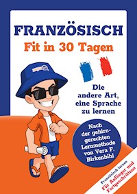 Französisch lernen - in 30 Tagen zum Basis-Wortschatz ohne Grammatik- und Vokabelpauken - Team Linguajet - E-Book