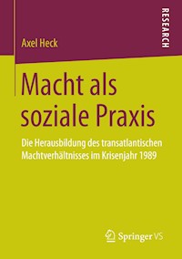 Macht als soziale Praxis - Axel Heck - E-Book