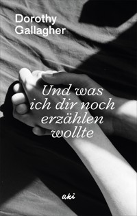 Und was ich dir noch erzählen wollte - Dorothy Gallagher - E-Book