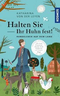 Halten Sie Ihr Huhn fest! - Katharina von der Leyen - E-Book