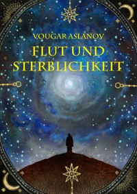 Flut und Sterblichkeit - Vougar Aslanov - E-Book