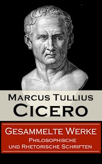 Gesammelte Werke: Philosophische und Rhetorische Schriften - Marcus Tullius Cicero - E-Book