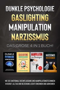 Dunkle Psychologie - Gaslighting - Manipulation - Narzissmus: Das große 4 in 1 Buch! Wie Sie emotionale Beeinflussung und Manipulationstechniken in Beruf, Alltag und Beziehung leicht erkennen und abwehren - Martina Richter - E-Book