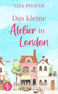 Das kleine Atelier in London - Lisa Pfeifer - E-Book