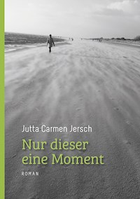 Nur dieser eine Moment - Jutta Carmen Jersch - E-Book