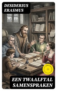 Een twaalftal samenspraken - Desiderius Erasmus - E-Book
