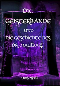 Die Geisterbande und die Geschichte des Dr. Maulbart - Dennis Weiß - E-Book