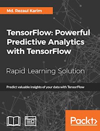 TensorFlow: Powerful Predictive Analytics with TensorFlow - Md. Rezaul Karim - E-Book