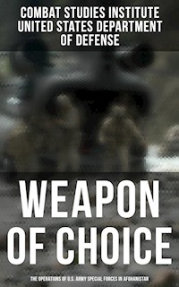 Weapon of Choice: The Operations of U.S. Army Special Forces in Afghanistan - Combat Studies Institute - E-Book
