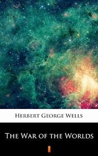 The War of the Worlds - Herbert George Wells - E-Book