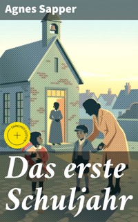 Das erste Schuljahr - Agnes Sapper - E-Book