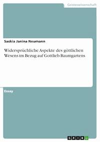 Widersprüchliche Aspekte des göttlichen Wesens im Bezug auf Gottlieb Baumgartens - Saskia Janina Neumann - E-Book